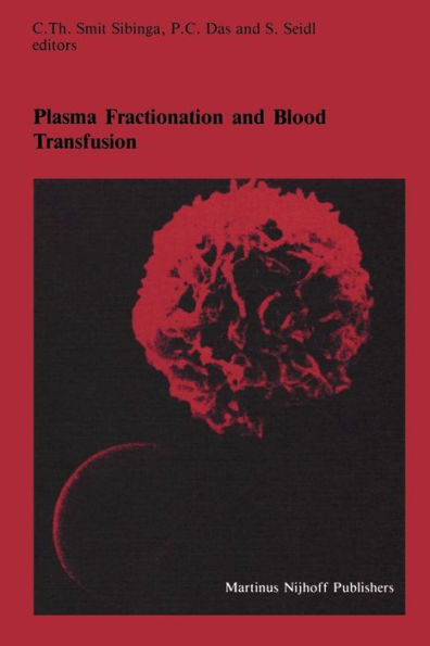 Plasma Fractionation and Blood Transfusion: Proceedings of the Ninth Annual Symposium on Blood Transfusion, Groningen, 1984, organized by the Red Cross Blood Bank Groningen-Drenthe