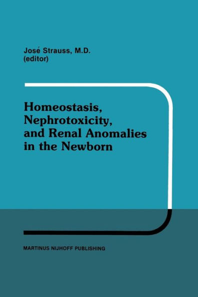 Homeostasis, Nephrotoxicity, and Renal Anomalies in the Newborn: Proceedings of Pediatric Nephrology Seminar XI held at Bal Harbour, Florida January 29-February 2, 1984