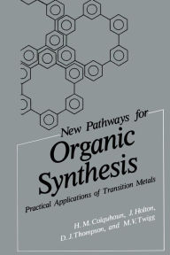 Title: New Pathways for Organic Synthesis: Practical Applications of Transition Metals, Author: H.M. Colquhoun