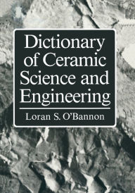 Title: Dictionary of Ceramic Science and Engineering, Author: Loran O'Bannon