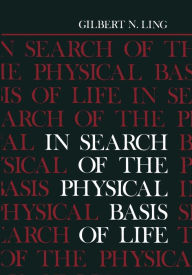 Title: In Search of the Physical Basis of Life, Author: Gilbert Ling