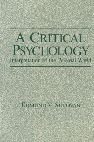 Title: A Critical Psychology: Interpretation of the Personal World, Author: Edmund V. Sullivan