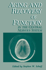 Title: Aging and Recovery of Function in the Central Nervous System, Author: Stephen W. Scheff