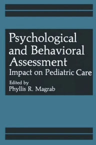 Title: Psychological and Behavioral Assessment: Impact on Pediatric Care, Author: Phyllis R. Magrab