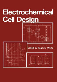 Title: Electrochemical Cell Design, Author: R.E. White