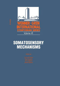 Title: Somatosensory Mechanisms: Proceedings of an International Symposium held at The Wenner-Gren Center, Stockholm, June 8-10, 1983, Author: Curt Von Euler