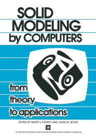 Title: Solid Modeling by Computers: From Theory to Applications, Author: Mary S. Pickett