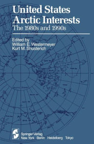 Title: United States Arctic Interests: The 1980s and 1990s, Author: W.E. Westermeyer