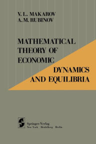Title: Mathematical Theory of Economic Dynamics and Equilibria, Author: V.L.  Makarov