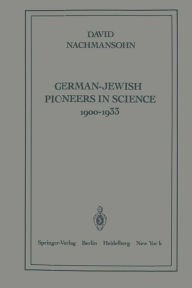 Title: German-Jewish Pioneers in Science 1900-1933: Highlights in Atomic Physics, Chemistry, and Biochemistry, Author: D. Nachmansohn