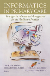 Title: Informatics in Primary Care: Strategies in Information Management for the Healthcare Provider, Author: Thomas E. Norris