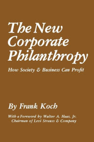 Title: The New Corporate Philanthropy: How Society and Business Can Profit, Author: Frank Koch