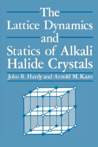Title: The Lattice Dynamics and Statics of Alkali Halide Crystals, Author: J. R. Hardy