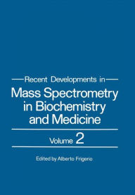 Title: Recent Developments in Mass Spectrometry in Biochemistry and Medicine: Volume 2, Author: Alberto Frigerio