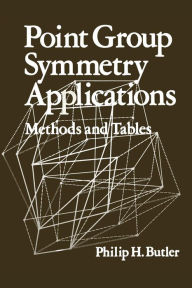 Title: Point Group Symmetry Applications: Methods and Tables, Author: Philip H. Butler