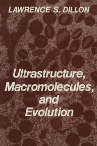 Title: Ultrastructure, Macromolecules, and Evolution, Author: Lawrence S. Dillon