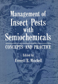 Title: Management of Insect Pests with Semiochemicals: Concepts and Practice, Author: Everett Mitchell