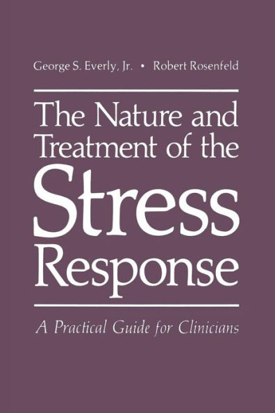 The Nature and Treatment of the Stress Response: A Practical Guide for Clinicians