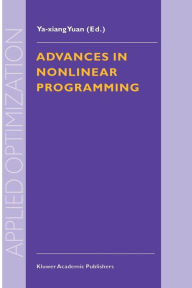 Title: Advances in Nonlinear Programming: Proceedings of the 96 International Conference on Nonlinear Programming / Edition 1, Author: Ya-xiang Yuan