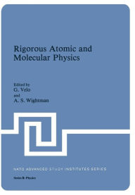 Title: Rigorous Atomic and Molecular Physics, Author: G. Velo