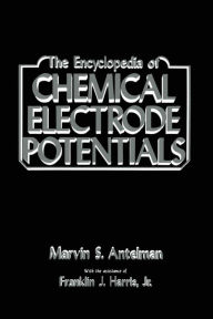 Title: The Encyclopedia of Chemical Electrode Potentials, Author: Marvin Antelman