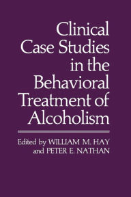 Title: Clinical Case Studies in the Behavioral Treatment of Alcoholism, Author: William M. Hay