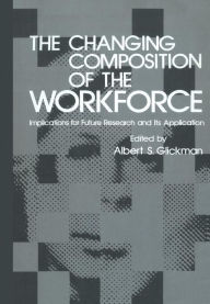Title: The Changing Composition of the Workforce: Implications for Future Research and Its Application, Author: Albert S. Glickman