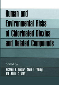 Title: Human and Environmental Risks of Chlorinated Dioxins and Related Compounds, Author: Richard E. Tucker