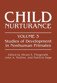 Title: Child Nurturance: Studies of Development in Nonhuman Primates, Author: Hiram E. Fitzgerald