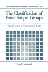 Title: The Classification of Finite Simple Groups: Volume 1: Groups of Noncharacteristic 2 Type, Author: Daniel Gorenstein