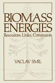 Title: Biomass Energies: Resources, Links, Constraints, Author: Vaclav Smil