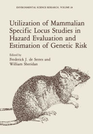 Title: Utilization of Mammalian Specific Locus Studies in Hazard Evaluation and Estimation of Genetic Risk, Author: F.J. De Serres