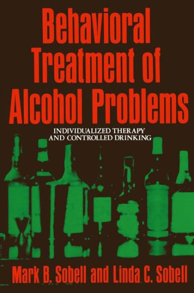 Behavioral Treatment of Alcohol Problems: Individualized Therapy and Controlled Drinking