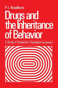 Title: Drugs and the Inheritance of Behavior: A Survey of Comparative Psychopharmacogenetics, Author: P. Broadhurst