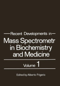 Title: Recent Developments in Mass Spectrometry in Biochemistry and Medicine: Volume 1, Author: Alberto Frigerio