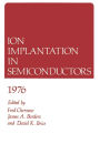 Ion Implantation in Semiconductors 1976