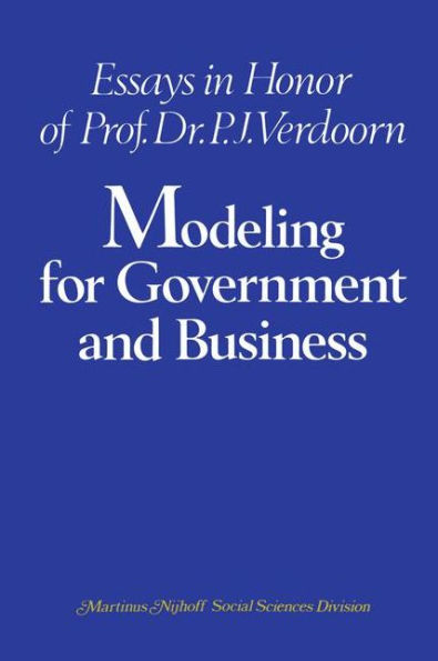 Modeling for Government and Business: Essays in Honor of Prof. Dr. P. J. Verdoorn