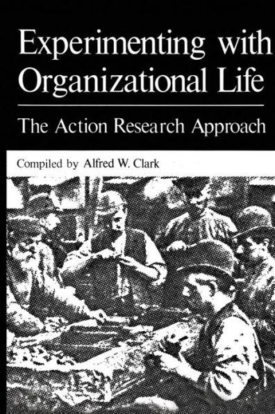 Experimenting with Organizational Life: The Action Research Approach