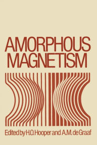 Title: Amorphous Magnetism: Proceedings of the International Symposium on Amorphous Magnetism, August 17-18, 1972, Detroit, Michigan, Author: H. Hooper