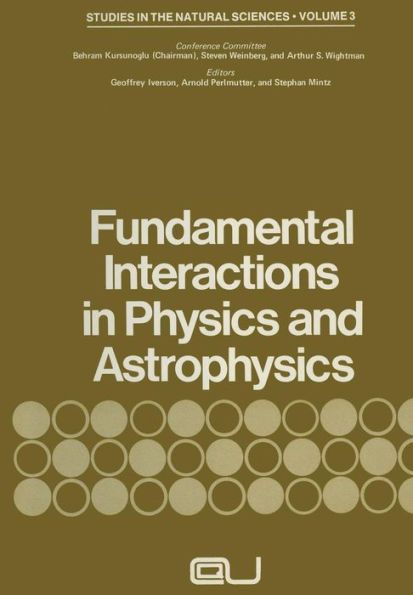 Fundamental Interactions in Physics and Astrophysics: A Volume Dedicated to P.A.M. Dirac on the Occasion of his Seventieth Birthday