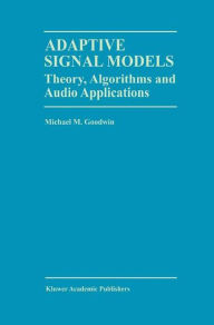 Title: Adaptive Signal Models: Theory, Algorithms, and Audio Applications, Author: Michael M. Goodwin