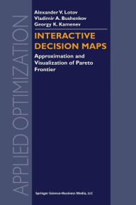 Title: Interactive Decision Maps: Approximation and Visualization of Pareto Frontier, Author: Alexander V. Lotov