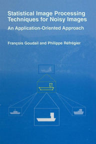 Title: Statistical Image Processing Techniques for Noisy Images: An Application-Oriented Approach, Author: Phillipe Rïfrïgier