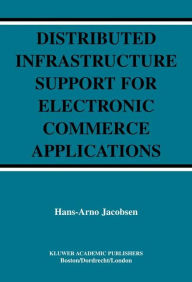 Title: Distributed Infrastructure Support for Electronic Commerce Applications, Author: Hans-Arno Jacobsen
