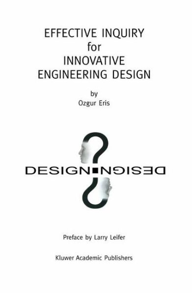 Effective Inquiry for Innovative Engineering Design: From Basic Principles to Applications