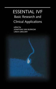 Title: Essential IVF: Basic Research and Clinical Applications / Edition 1, Author: Jonathan van Blerkom