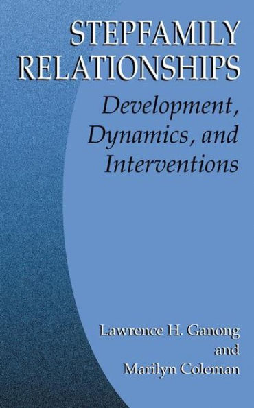 Stepfamily Relationships: Development, Dynamics, and Interventions