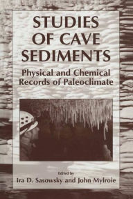 Title: Studies of Cave Sediments: Physical and Chemical Records of Paleoclimate, Author: Ira D. Sasowsky