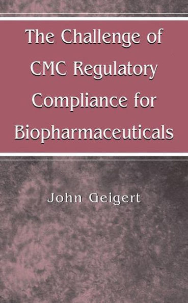 The Challenge of CMC Regulatory Compliance for Biopharmaceuticals / Edition 1