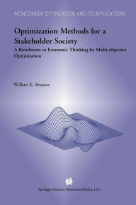 Title: Optimization Methods for a Stakeholder Society: A Revolution in Economic Thinking by Multi-objective Optimization, Author: W.K. Brauers